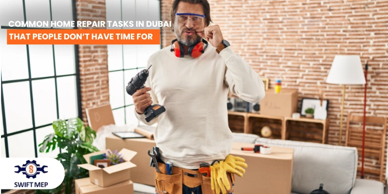Common Home Repair Tasks in Dubai That People Don’t Have Time For