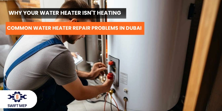 Water heater not heating in Dubai? Learn the common causes, quick checks and repair costs. Book Swift MEP's water heater repair Dubai service today.